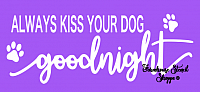 Always Kiss Your Dog Goodnight - 12"x5.5"