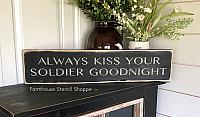 Always Kiss Your Soldier Goodnight 24"x5"