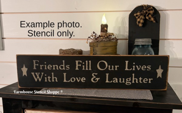 Friends Fill Our Lives With Love & Laughter - 24"x5"