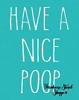 Have A Nice Poop 8"x10"