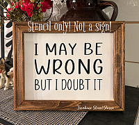 I May Be Wrong But I Doubt It - 8"x6"