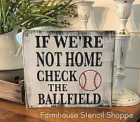 If we're not home check the ballfield 10"x10"