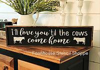 I'll Love You 'Til The Cows Come Home 24"x5.5"