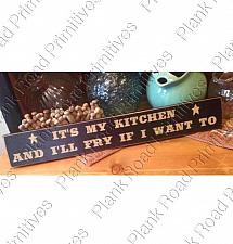 It's My Kitchen And I'll Fry If I Want To - 24"x3.5"