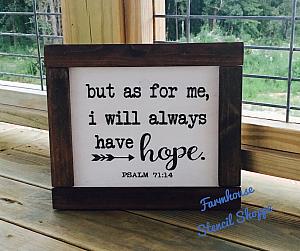 But as for me, I will always have hope - 10"x8"