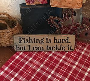 Fishing Is Hard But I Can Tackle It - 12"x3.5"