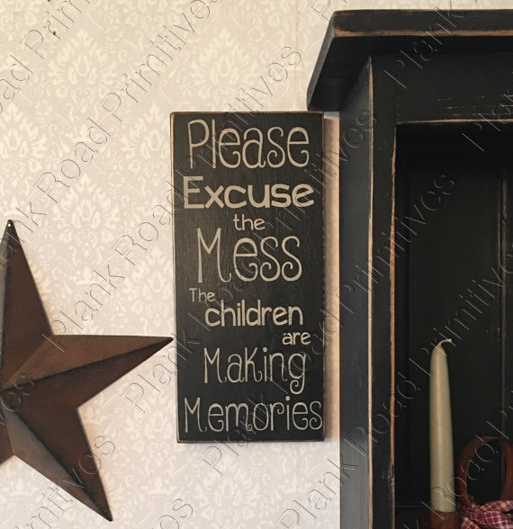 Please Excuse The Mess, The Children Are Making Memories 5.5"x12"