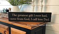 The Greatest Gift I Ever Had Came From God I Call Him Dad 24"x5"