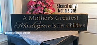 A Mother's Greatest Masterpiece Is Her Children - 24"x5.5"