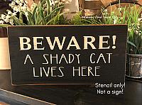 Beware a shady cat lives here - 12"x5.5"