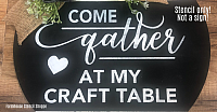 Come Gather At My Craft Table - 12"x8"
