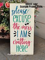 Please Excuse the Mess I am Crafting Here - 5.5"x12"