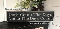 Don't Count The Days Make The Days Count 24" x 5"