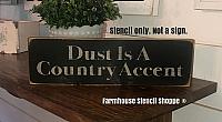 Dust is a Country Accent -12"x3.5"