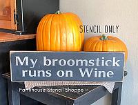 My broomstick runs on wine, 20"x5"