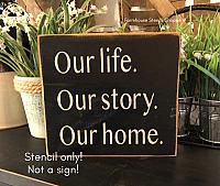 Our Life Our Story Our Home - 8"x8"