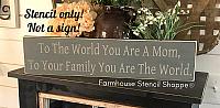 To The World You Are A Mom... 24"x5.5"