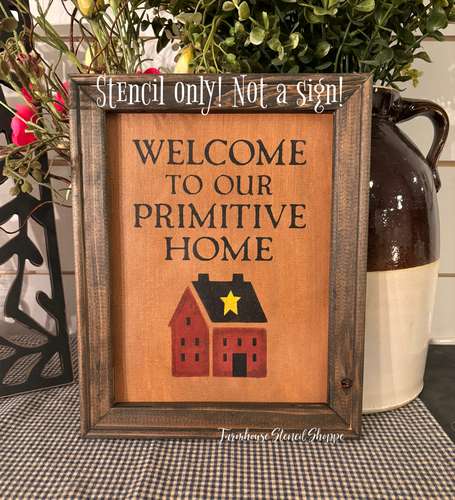 Welcome To Our Primitive Home - 6"x8" - Overlay Stencil